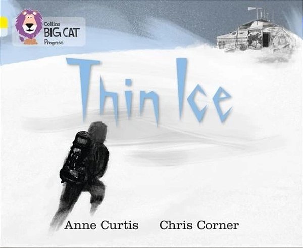 Thin Ice - Collins Big Cat Progress - Band 03/Yellow - Band 17/Diamond-..