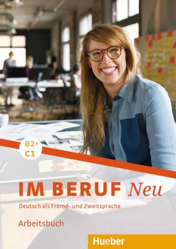 Im Beruf Neu B2+/C1 - Arbeitsbuch - Deutsch Als Fremd- Und Zweitsprache-..
