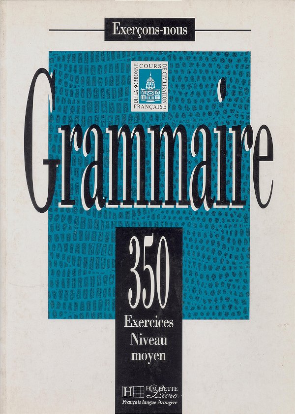 Grammaire Intermédiaire - 350 Exercices - Livre De L'Élève-..
