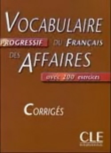 Vocabulaire Progressif Du Francais Des Affaires - Avec 200 Exercices - Corrigés-..
