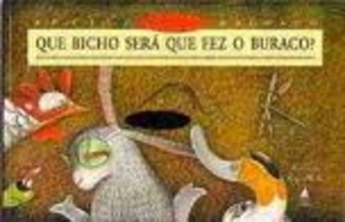 Que Bicho Sera Que Fez O Buraco?