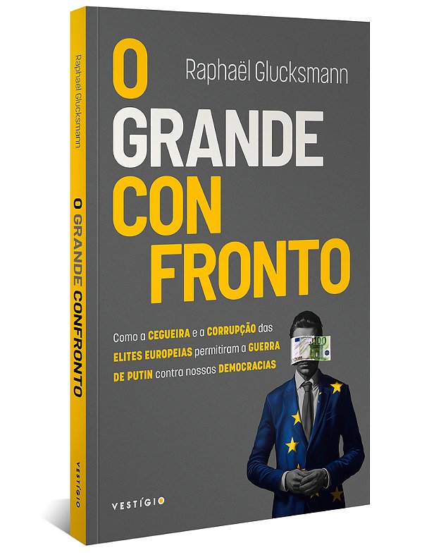O Grande Confronto Como A Cegueira E A Corrupção Das Elites Europeias Promoveram A Guerra De Putin Contra Nossas Democracias