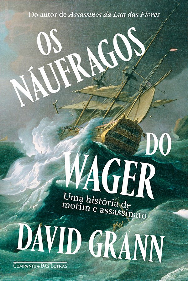 Os Náufragos Do Wager Uma História De Motim E Assassinato