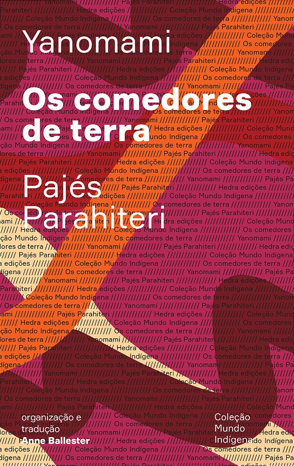 Os Comedores De Terra Ou O Livro Das Transformações Contadas Pelos Yanomami Do Grupo Parahiteri..-