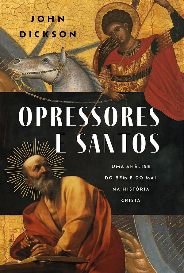 Opressores E Santos Uma Análise Do Bem E Do Mal Na História Cristã