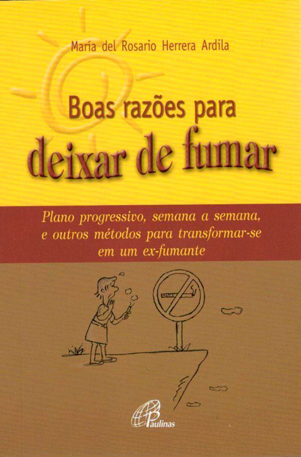 Boas Razões Para Deixar De Fumar Plano Progressivo, Semana A Semana, E Outros Métodos Para Transformar-Se...
