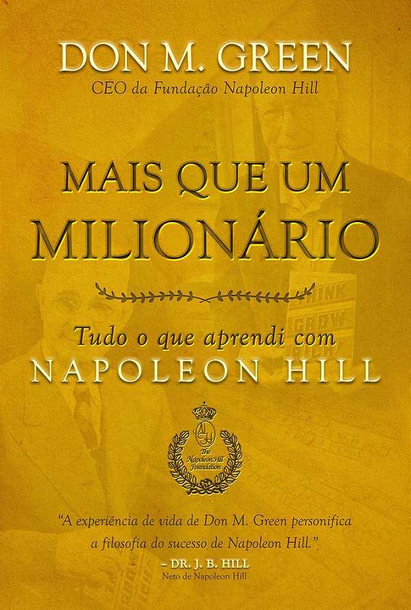 Mais Que Um Milionário Tudo O Que Aprendi Com Napoleon Hill