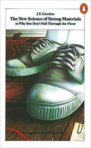 The New Science Of Strong Materials: Or Why You Don't Fall Through The Floor-..