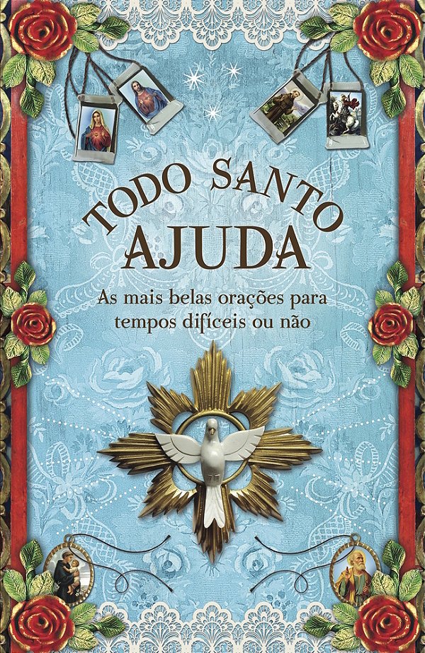 Todo Santo Ajuda As Mais Belas Orações Para Tempos Difíceis Ou Não..-