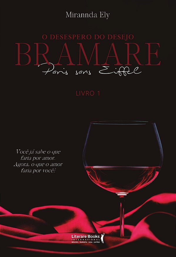 O Desespero Do Desejo: Bramare Paris Sans Eiffel Você Já Sabe O Que Faria Por Amor: Agora, O Que O Amor Faria Por Você?