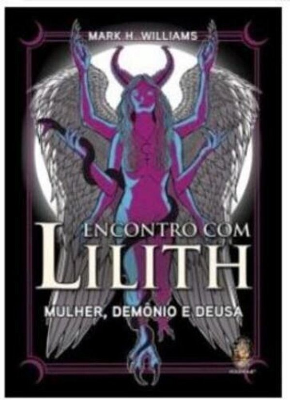 Encontro Com Lilith - Mulher, Demonio E Deusa..-