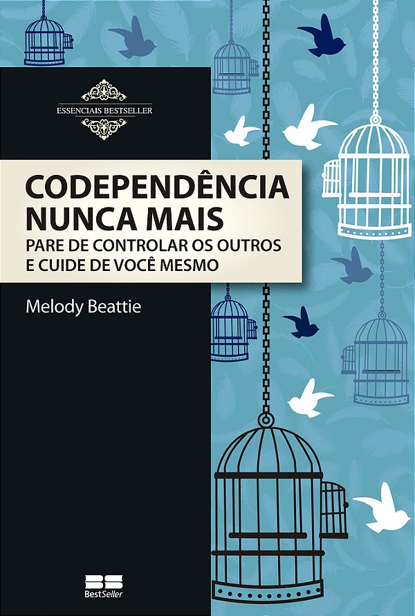 Codependência Nunca Mais - Pare De Controlar Os Outros E Cuide De Você Mesmo