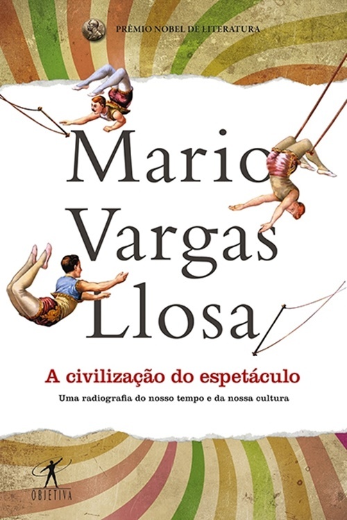 A Civilização Do Espetáculo - Uma Radiografia Do Nosso Tempo E Da Nossa Cultura