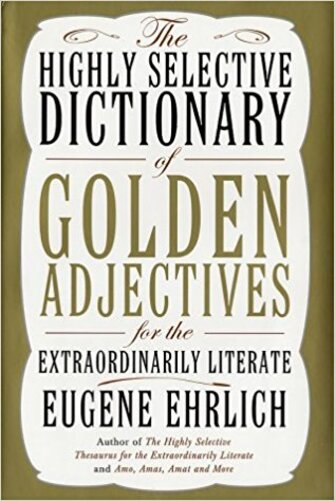 The Highly Selective Dictionary Of Golden Adjectives For The Extraordinarily Literate- Harback-..