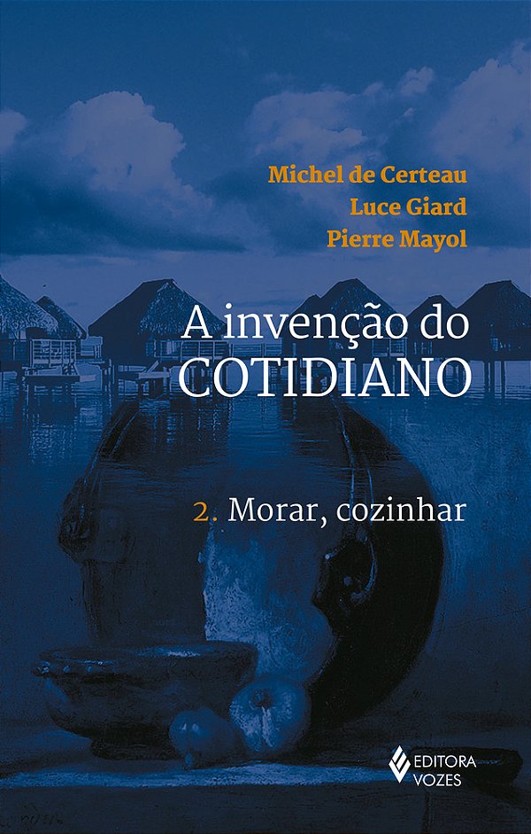 A Invenção Do Cotidiano - 2. Morar, Cozinhar..-