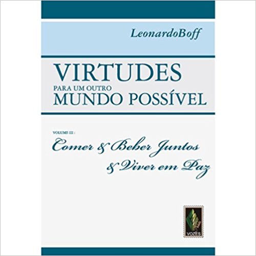 Virtudes Para Um Outro Mundo Possivel - Comer, Beber Juntos E Viver Em Paz - Volume 3..-