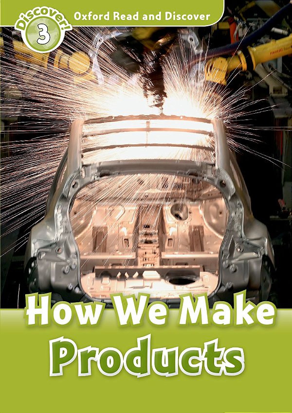 How We Make Products - Oxford Read And Discover - Level 3..-