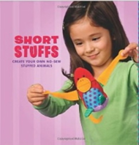 Short Stuffs - Create Your Own No-Sew Stuffed Animals-..