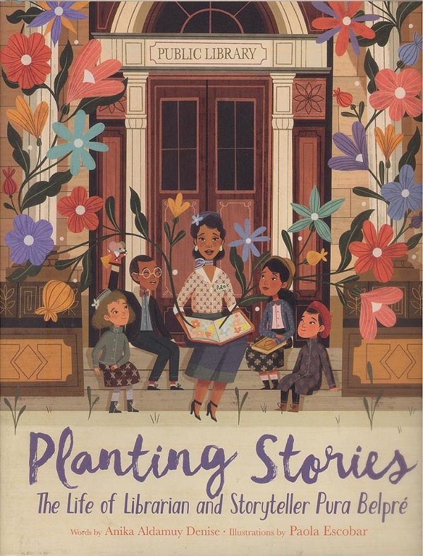Planting Stories: The Life Of Librarian And Storyteller Pura Belpré-..