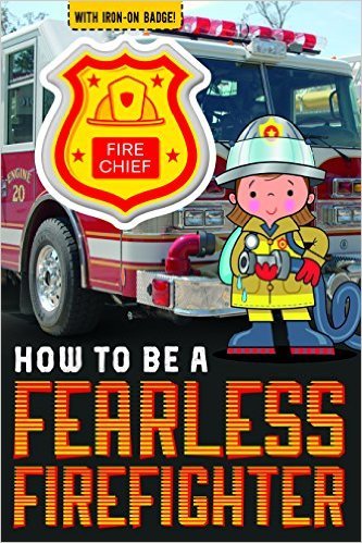How To Be A Fearless Firefighter-..