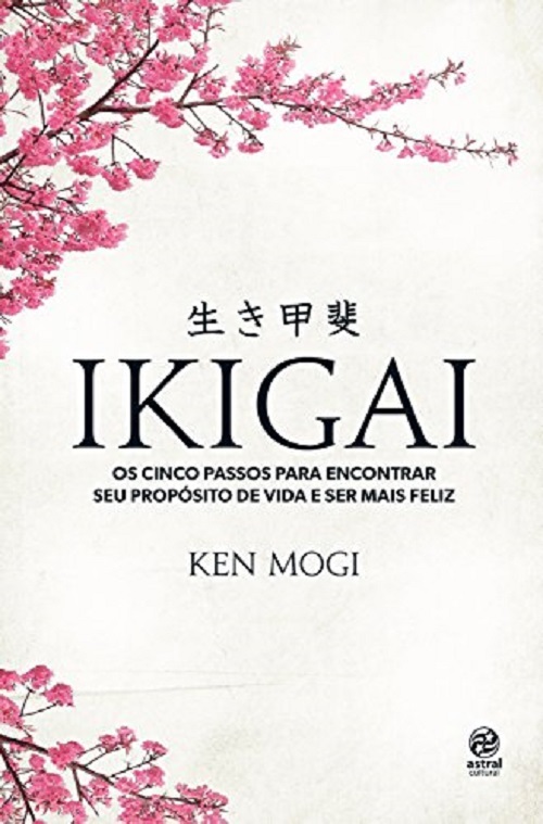 Ikigai - Os Cinco Passos Para Encontrar Seu Proposito De Vida E Ser Mais Feliz..-