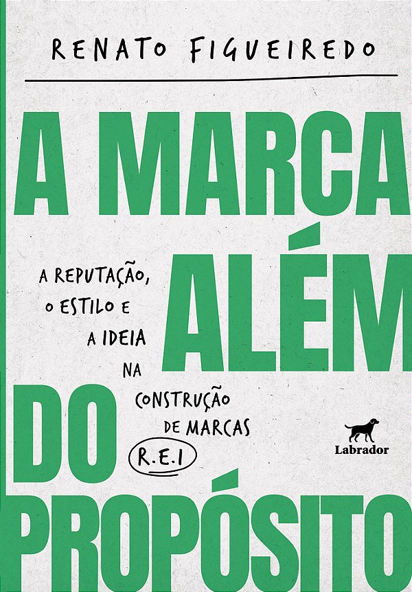 A Marca Além Do Propósito A Reputação, O Estilo E A Ideia Na Construção De Marcas R. E. I.