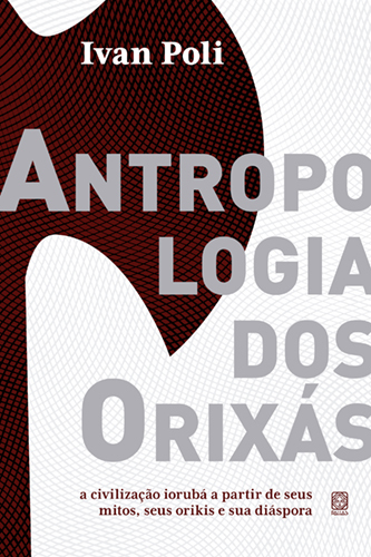 Antropologia Dos Orixás A Civilização Iorubá A Partir De Seus Mitos, Seus Orikis E Sua Diáspora..-
