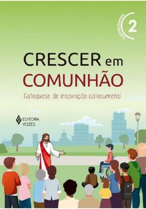 Crescer Em Comunhão - Cataquese De Inspiração Catecumenal - Volume 2..-