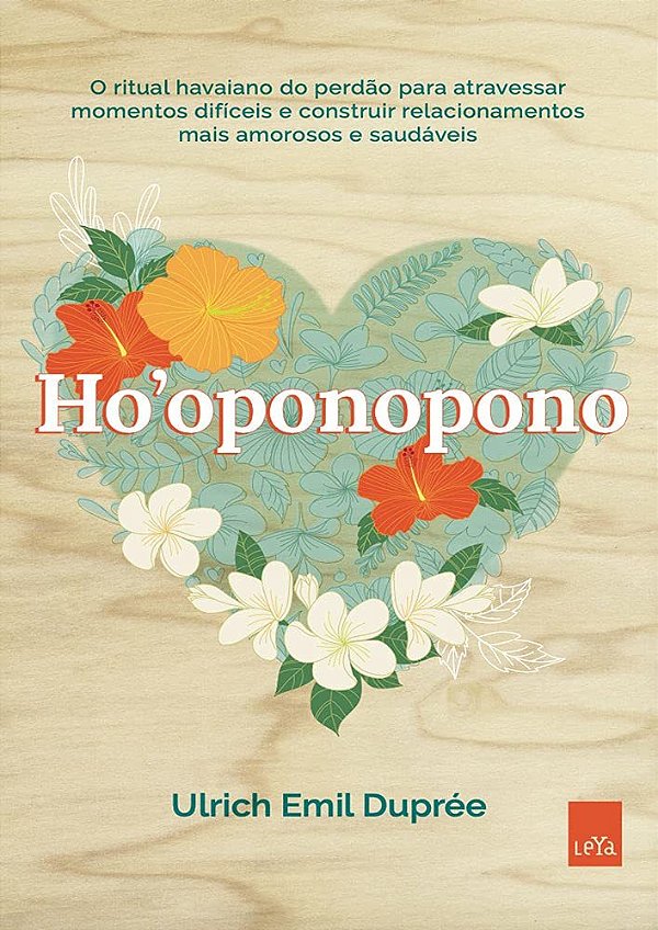 Ho'Oponopono: O Ritual Havaiano Do Perdão Para Atravessar Momentos Difíceis E Construir Relacionamentos Mais Amorosos E Saudáveis.