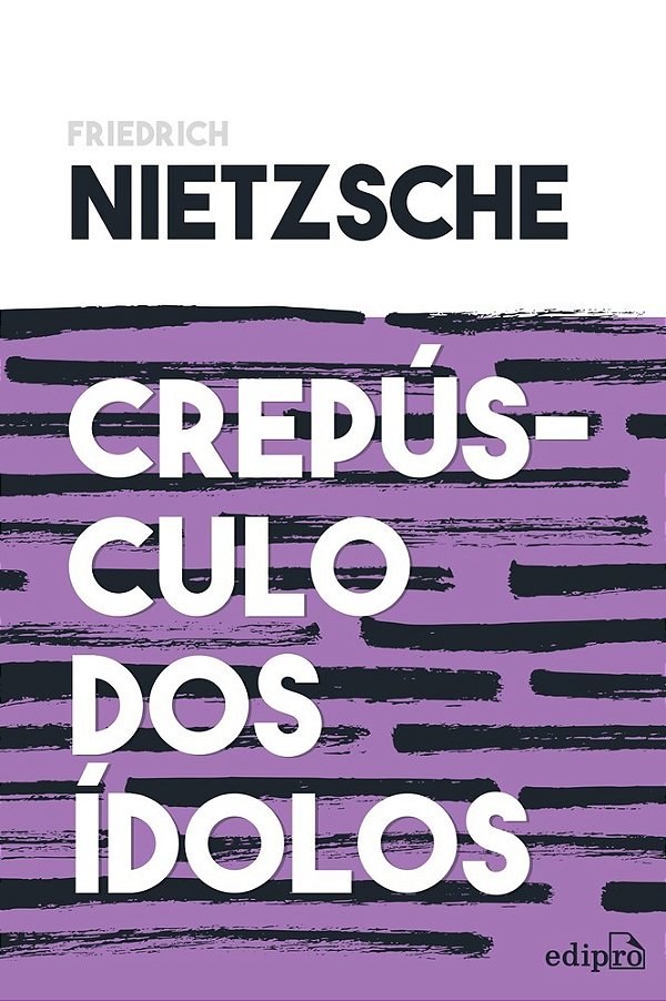 Nietzsche - Crepúsculo Dos Ídolos Ou Como Filosofar Com O Martelo