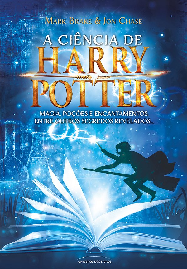 A Ciência De Harry Potter: Magia, Poções E Encantamentos Entre Outros Segredos Revelados..-