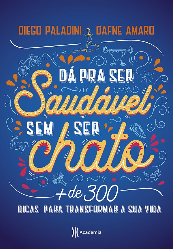 Da Pra Ser Saudavel Sem Ser Chato: Mais De 300 Dicas Para Transformar Sua Vida