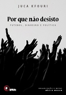 Por Que Não Desisto Futebol, Dinheiro E Politica