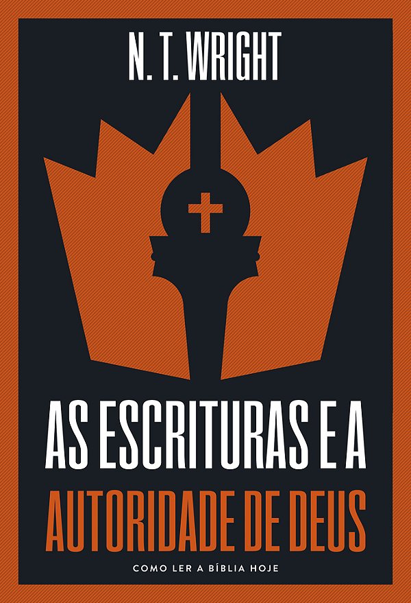 As Escrituras E A Autoridade De Deus Como Ler A Bíblia Hoje