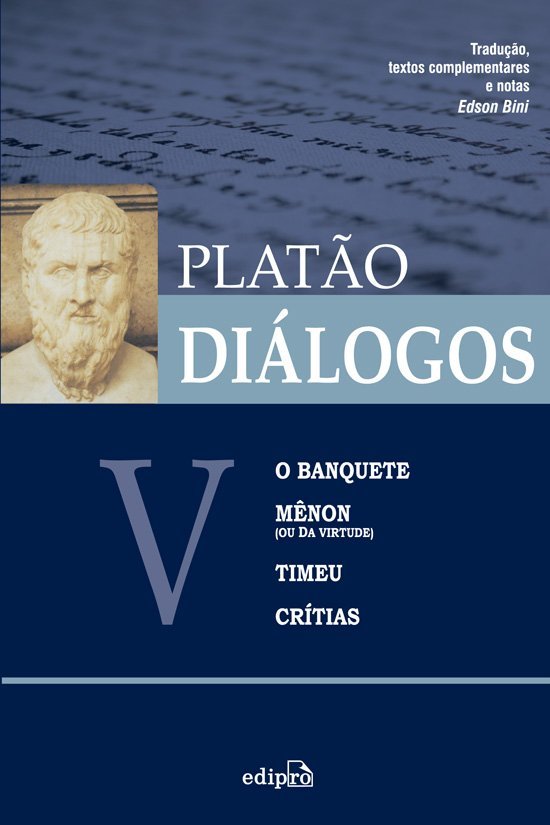 Diálogos V – O Banquete, Mênon (Ou Da Virtude), Timeu, Crítias..-