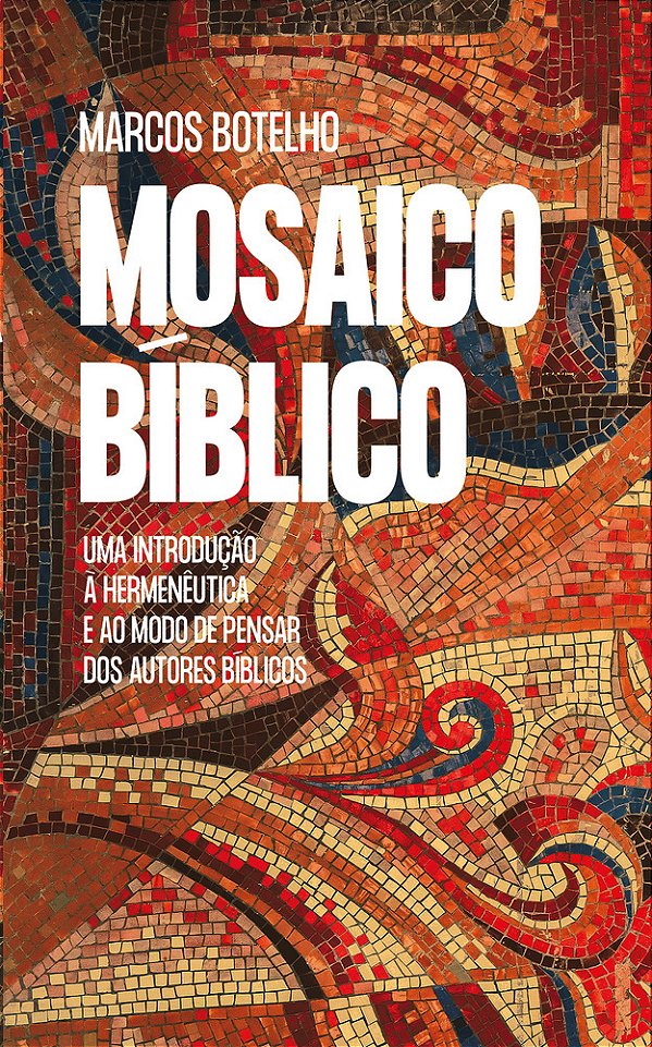Mosaico Bíblico Uma Introdução À Hermenêutica E Ao Modo De Pensar Dos Autores Bíblicos