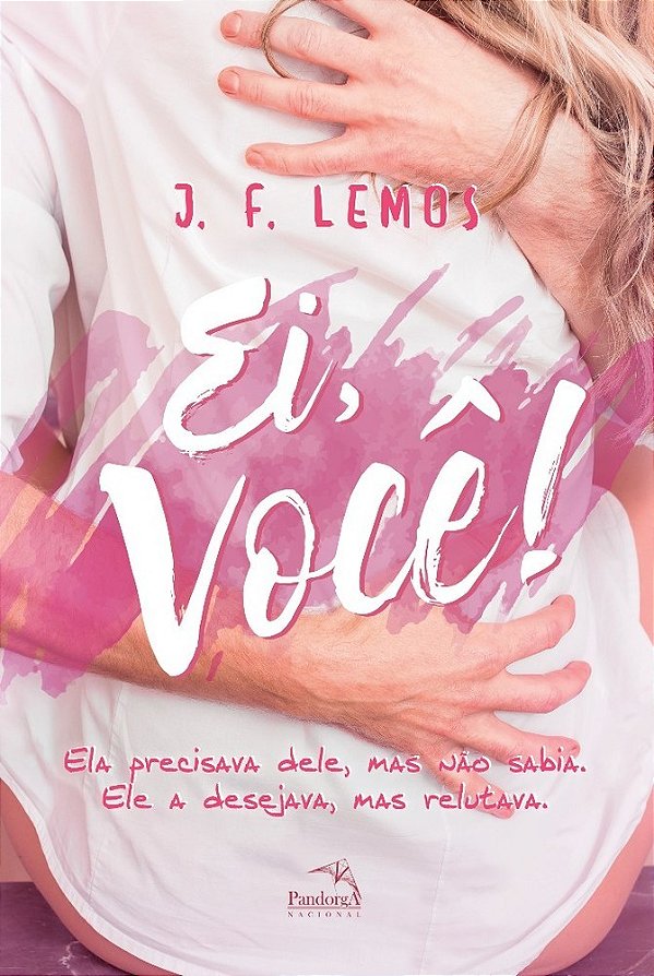 Ei, Você! Ela Precisava Dele, Mais Não Sabia. Ele A Desejava, Mais Relutava.