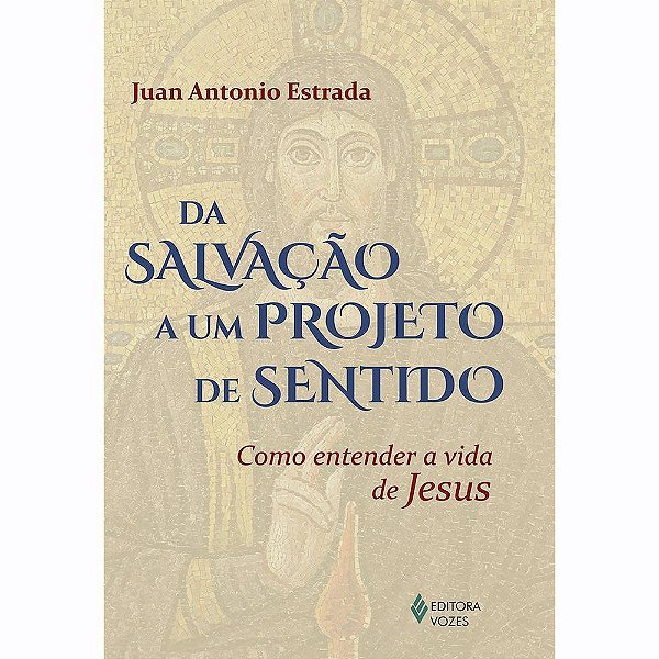Da Salvação A Um Projeto De Sentido Como Entender A Vida De Jesus
