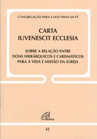 Carta Iuvenescit Ecclesia - Doc. 42 Sobre A Relação Entre Dons Hierárquicos E Carismáticos P/a Vida E Missão..