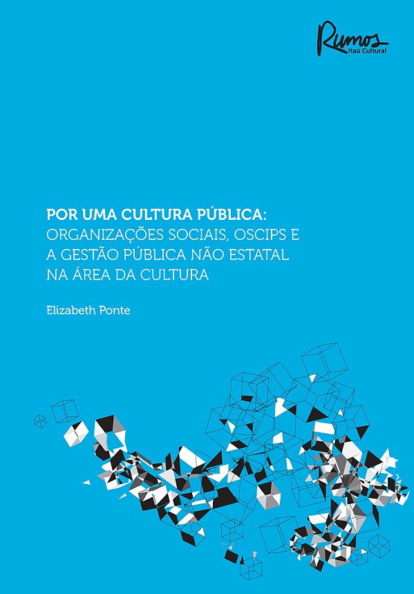 Por Uma Cultura Pública Organizações Sociais, Oscips E A Gestão Publica Não Estatal Na Área Da Cultura