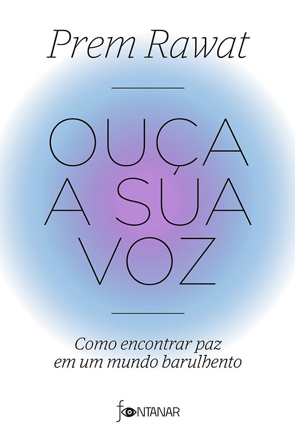 Ouça A Sua Voz Como Encontrar Paz Em Um Mundo Barulhento