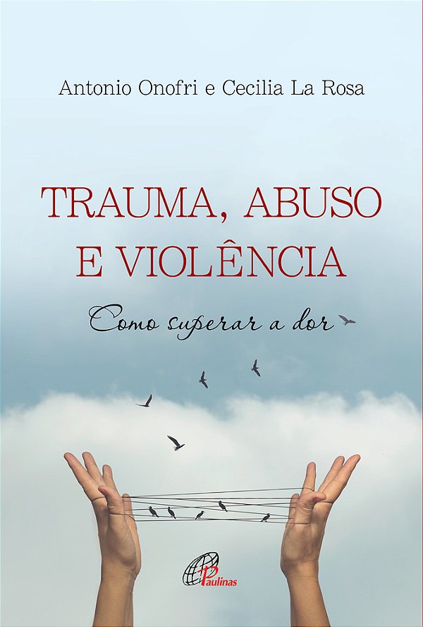 Trauma, Abuso E Violência Como Superar A Dor..-