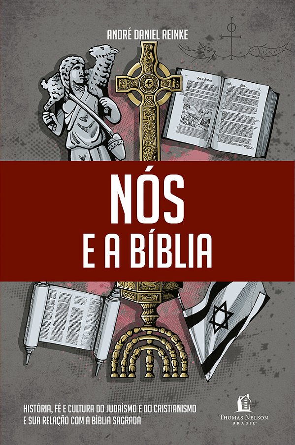 Nós E A Bíblia História, Fé E Cultura Do Judaísmo E Do Cristianismo E Sua Relação Com A Bíblia Sagrada.