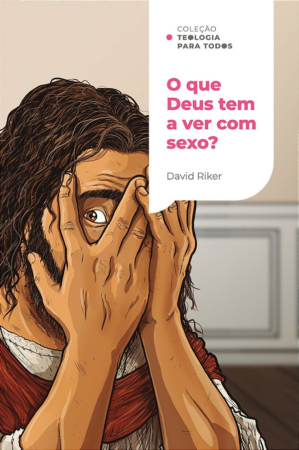 O Que Deus Tem A Ver Com Sexo? | Coleção Teologia Para Todos A Sexualidade Cristã E Os Desafios Contemporâneos
