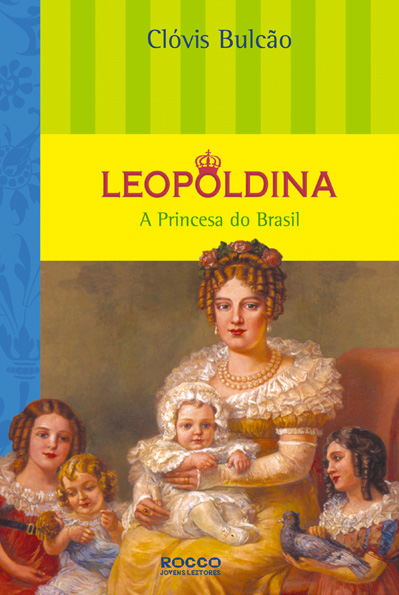 Leopoldina – A Princesa Do Brasil