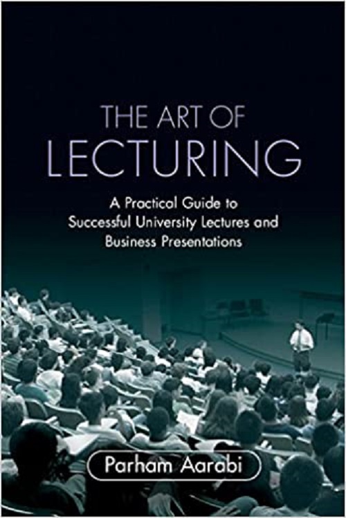 The Art Of Lecturing - A Practical Guide To Successful University Lectures And Business Presentation-..