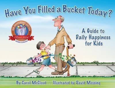 Have You Filled A Bucket Today?: A Guide To Daily Happiness For Kids-..