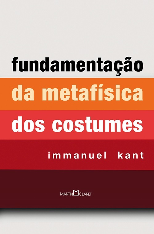 Fundamentação Da Metafísica Dos Costumes..-