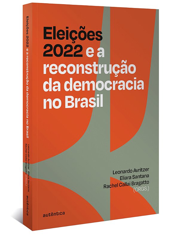 Eleições 2022 E A Reconstrução Da Democracia No Brasil