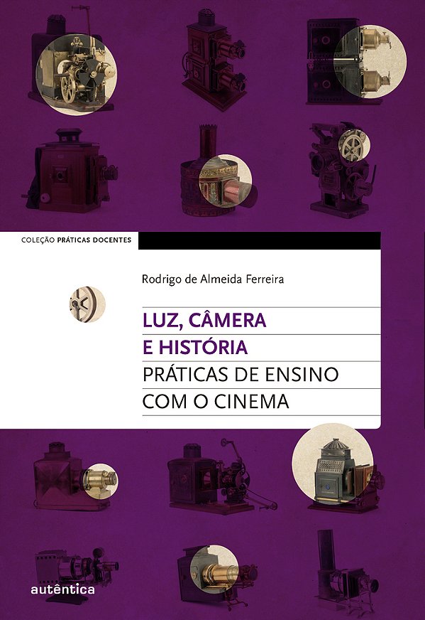 Luz, Câmera E História Práticas De Ensino Com O Cinema